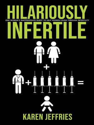 cover image of Hilariously Infertile: One Woman's Inappropriate Quest to Help Women Laugh Through Infertility.